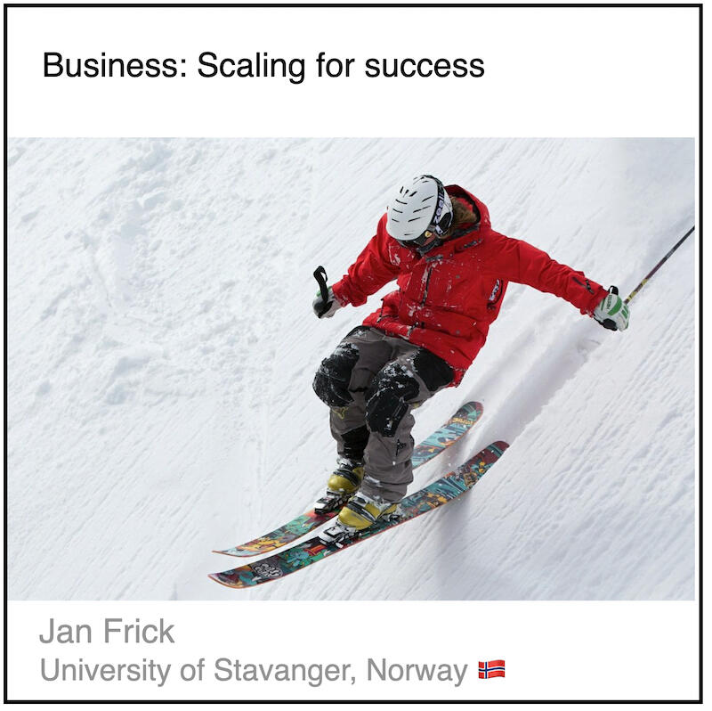 Download PDF: Business: scaling for success by Jan Frick (University of Stavanger, Norway).